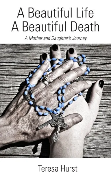 A Beautiful Life, A Beautiful Death, A Mother and Daughter's Journey