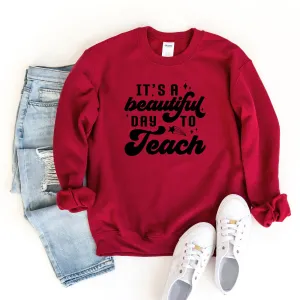 Beautiful Day To Teach  | Sweatshirt